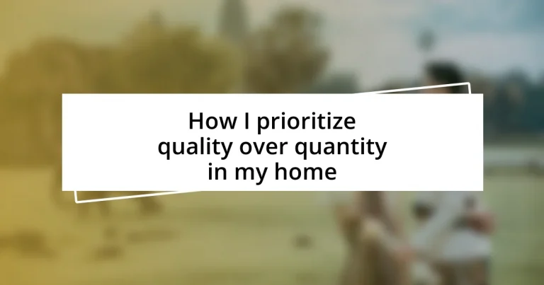 How I prioritize quality over quantity in my home