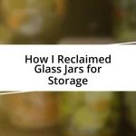 How I Reclaimed Glass Jars for Storage