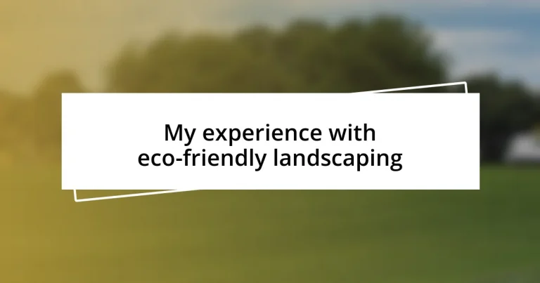 My experience with eco-friendly landscaping