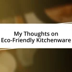 My Thoughts on Eco-Friendly Kitchenware