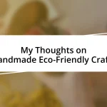 My Thoughts on Handmade Eco-Friendly Crafts