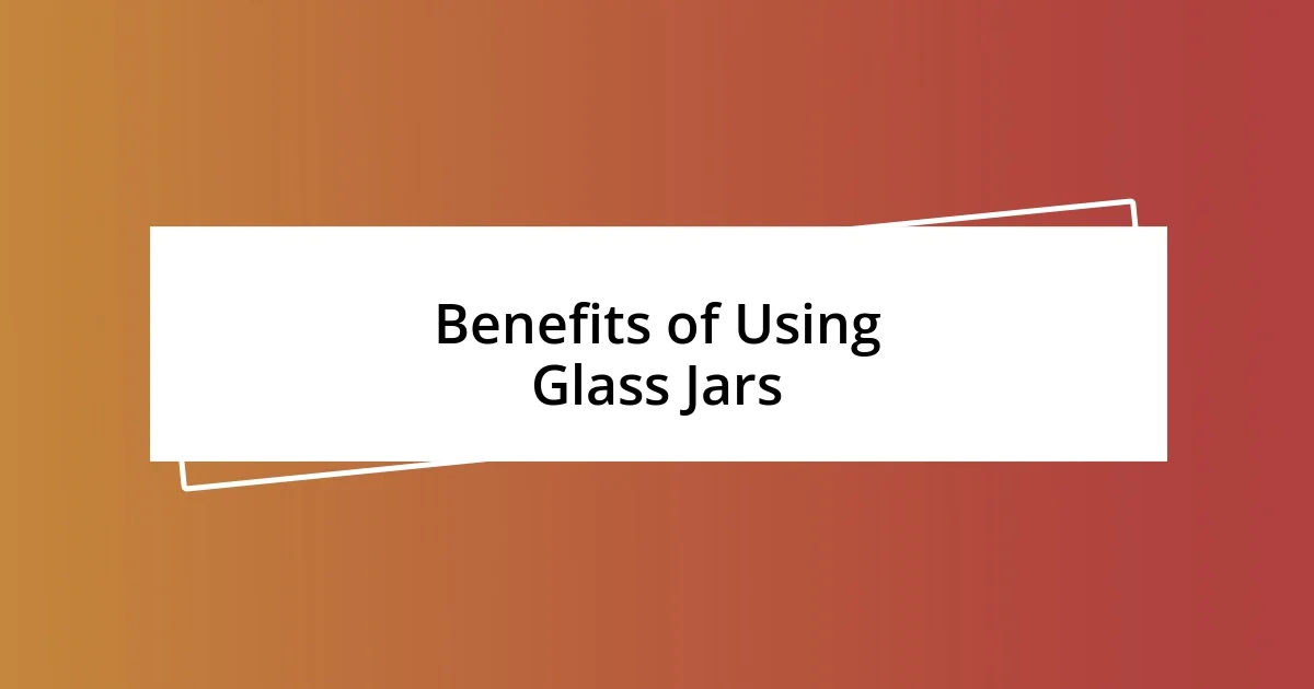 Benefits of Using Glass Jars