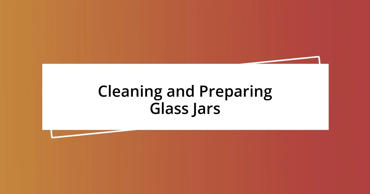 Cleaning and Preparing Glass Jars