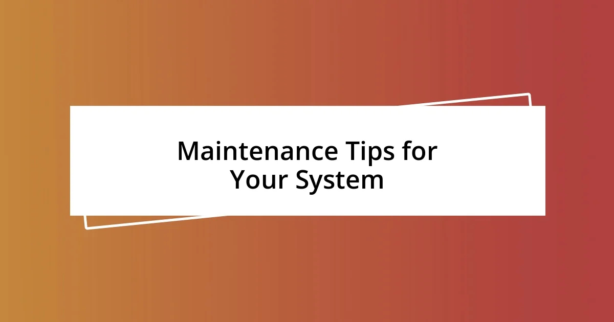 Maintenance Tips for Your System