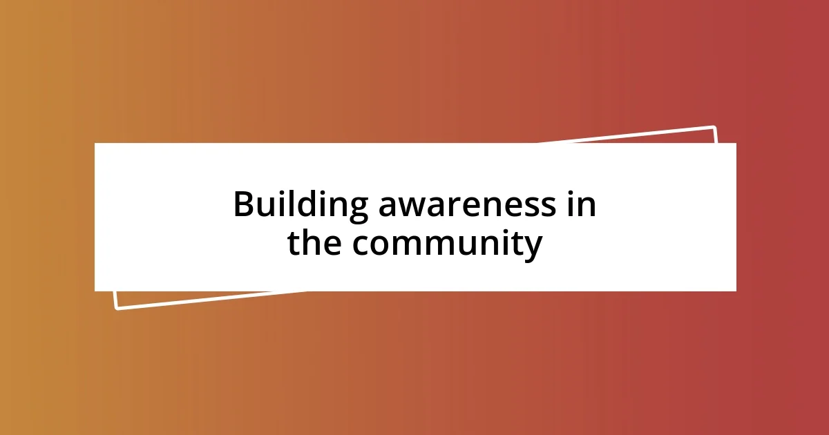 Building awareness in the community