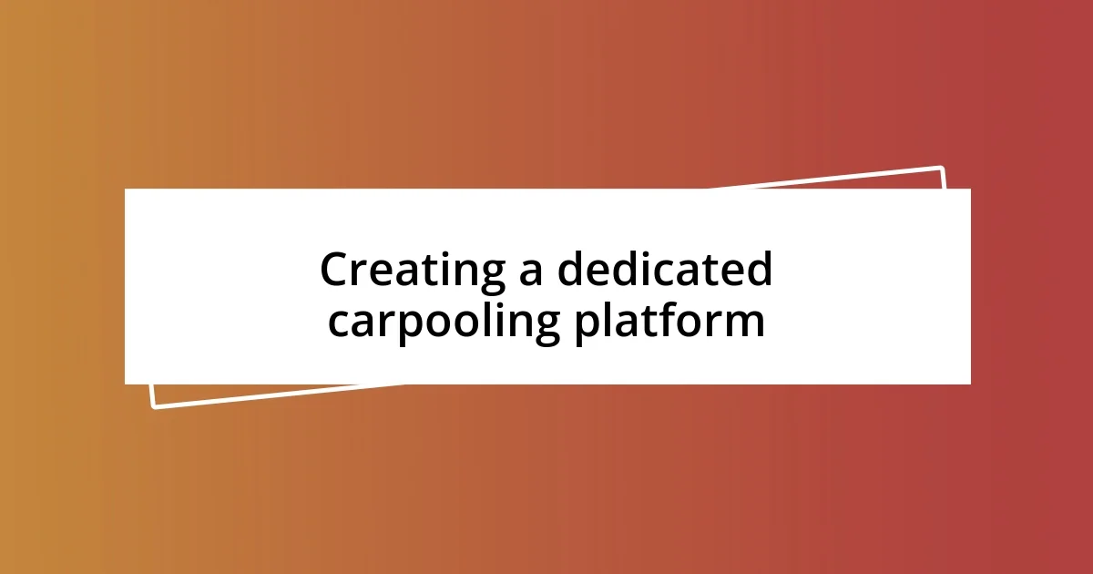 Creating a dedicated carpooling platform