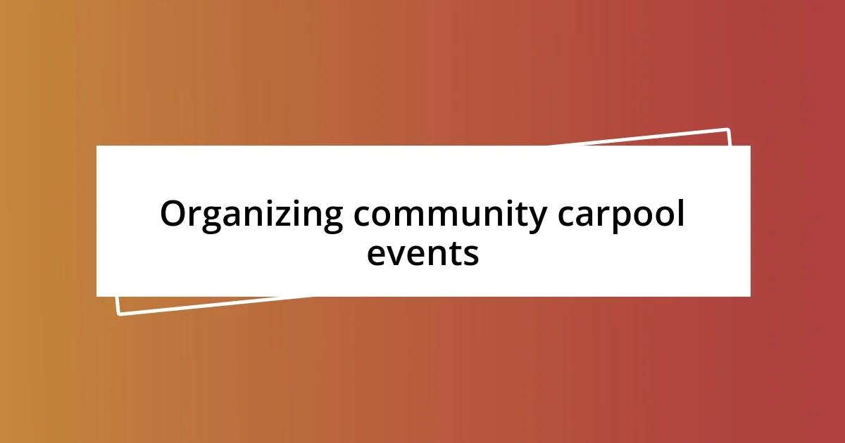 Organizing community carpool events