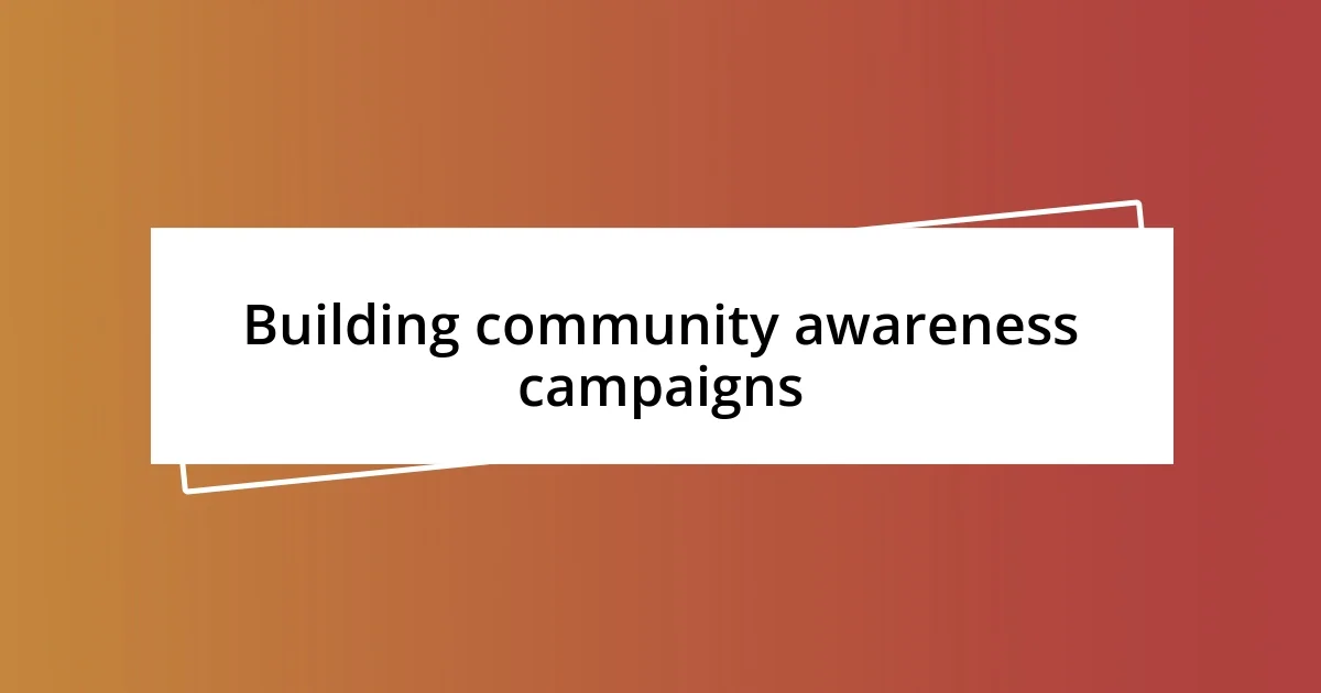 Building community awareness campaigns