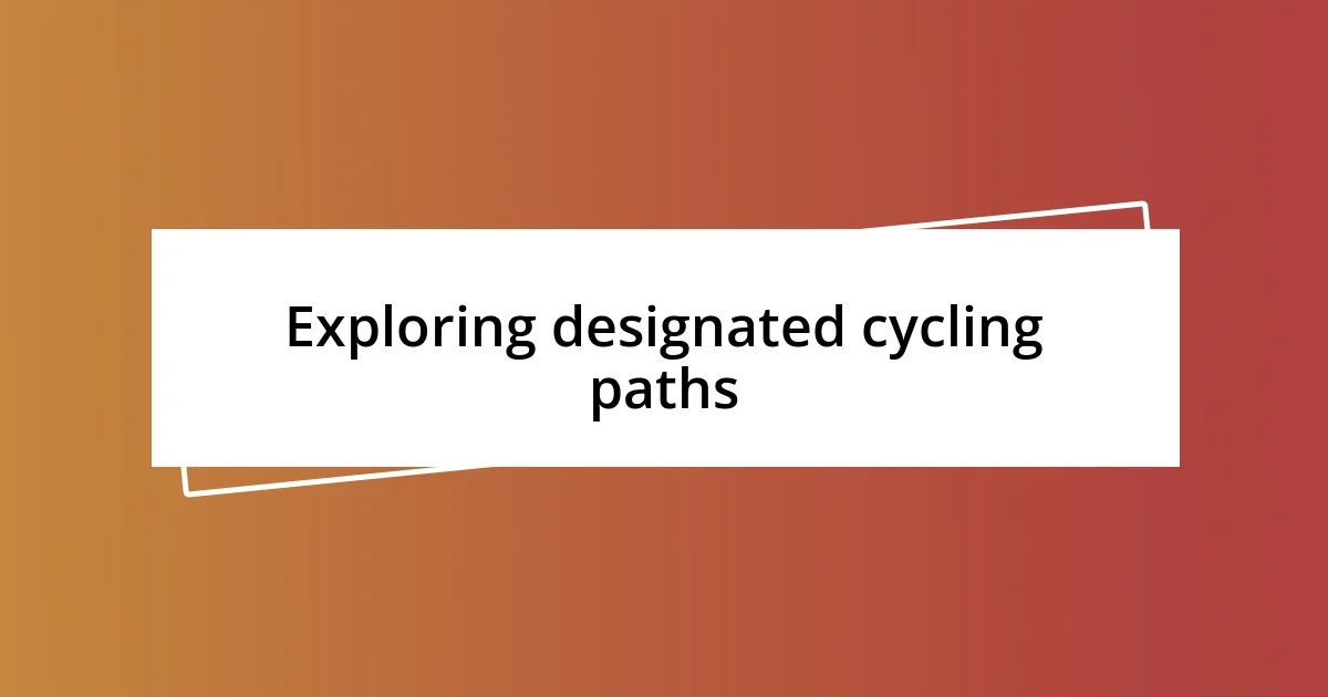 Exploring designated cycling paths