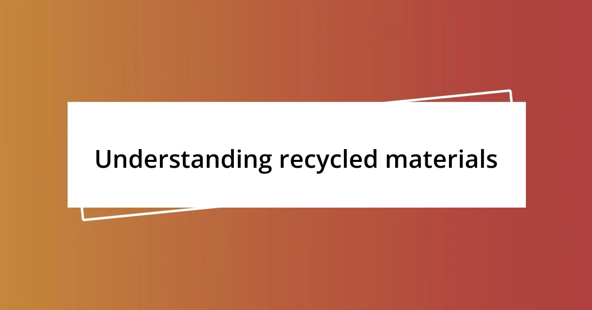 Understanding recycled materials