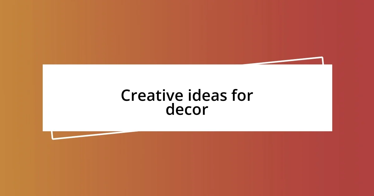 Creative ideas for decor