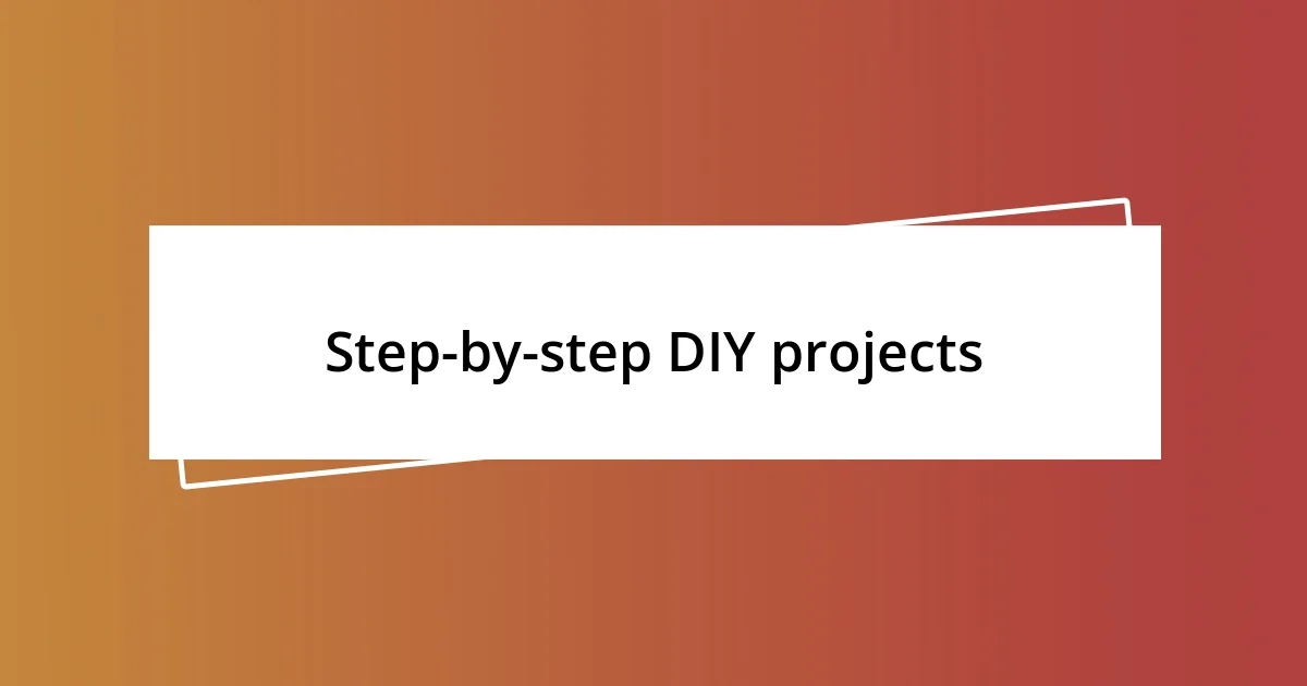 Step-by-step DIY projects