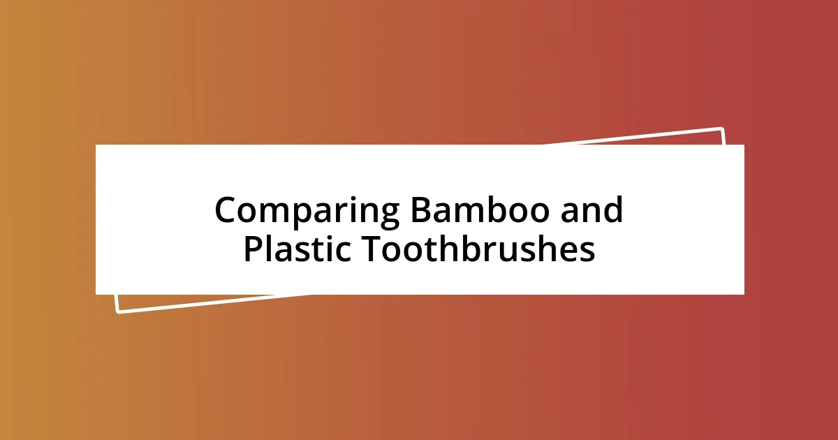 Comparing Bamboo and Plastic Toothbrushes