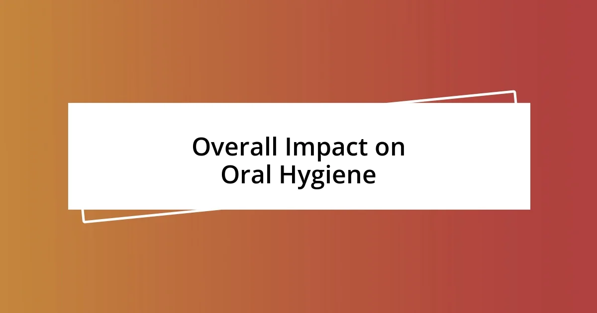 Overall Impact on Oral Hygiene