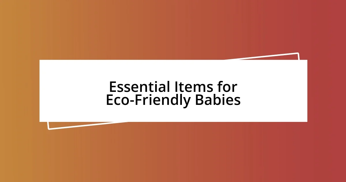 Essential Items for Eco-Friendly Babies