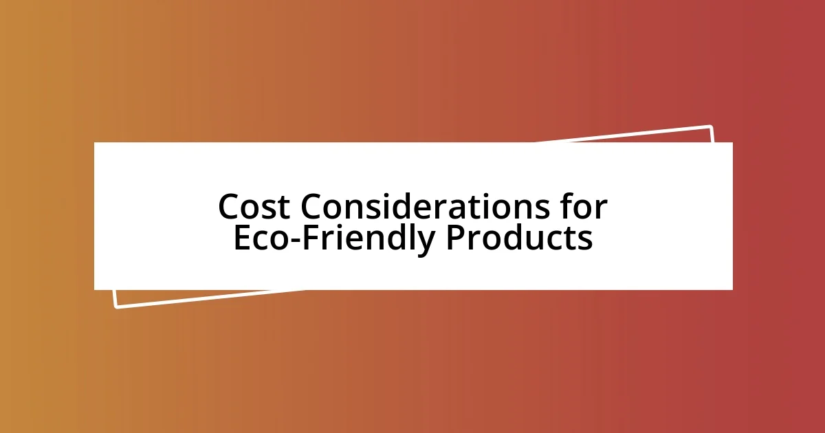 Cost Considerations for Eco-Friendly Products