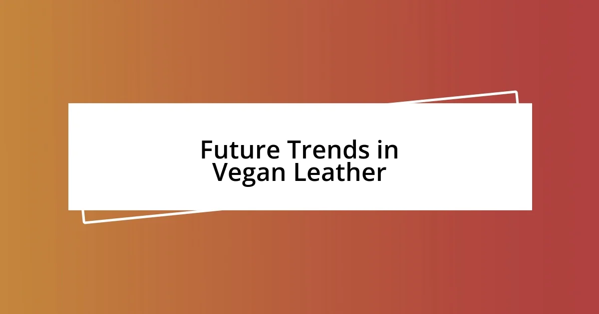 Future Trends in Vegan Leather