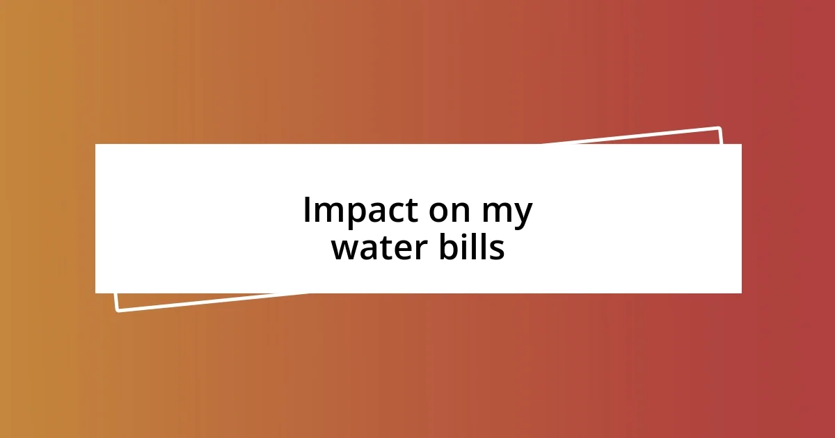 Impact on my water bills