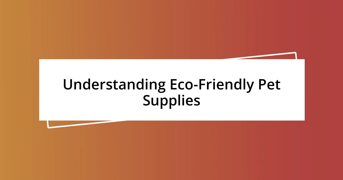 Understanding Eco-Friendly Pet Supplies