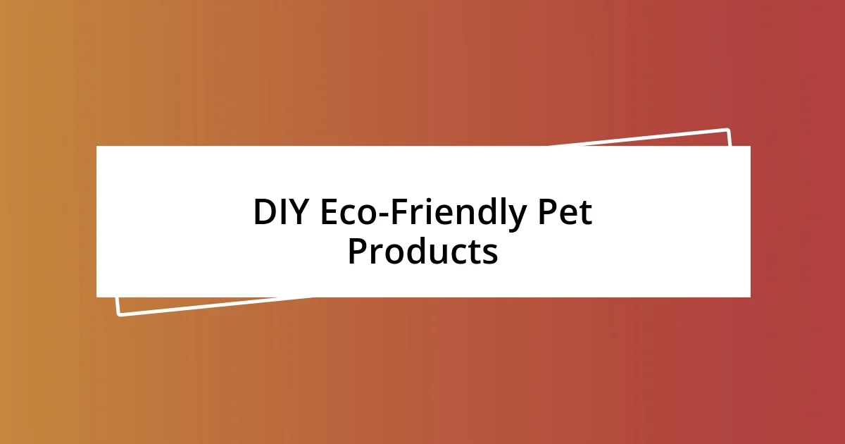 DIY Eco-Friendly Pet Products