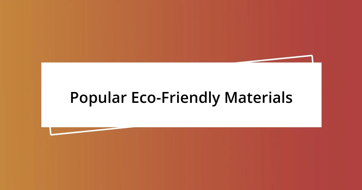 Popular Eco-Friendly Materials