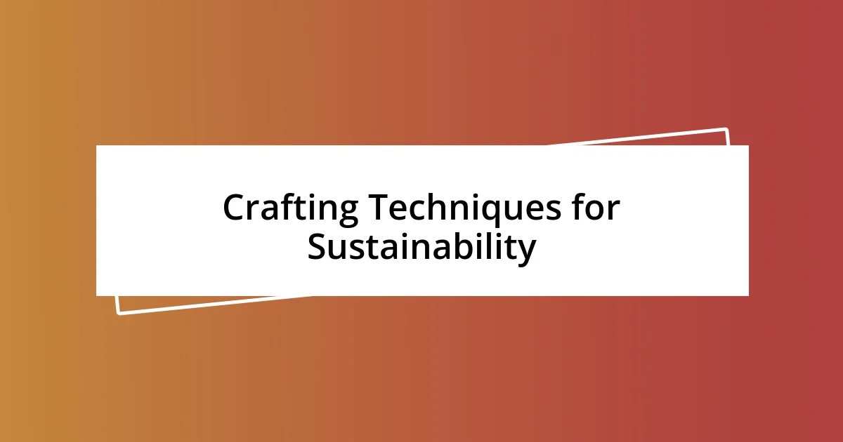 Crafting Techniques for Sustainability