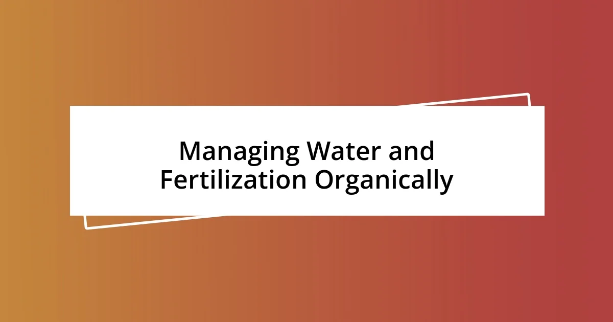 Managing Water and Fertilization Organically