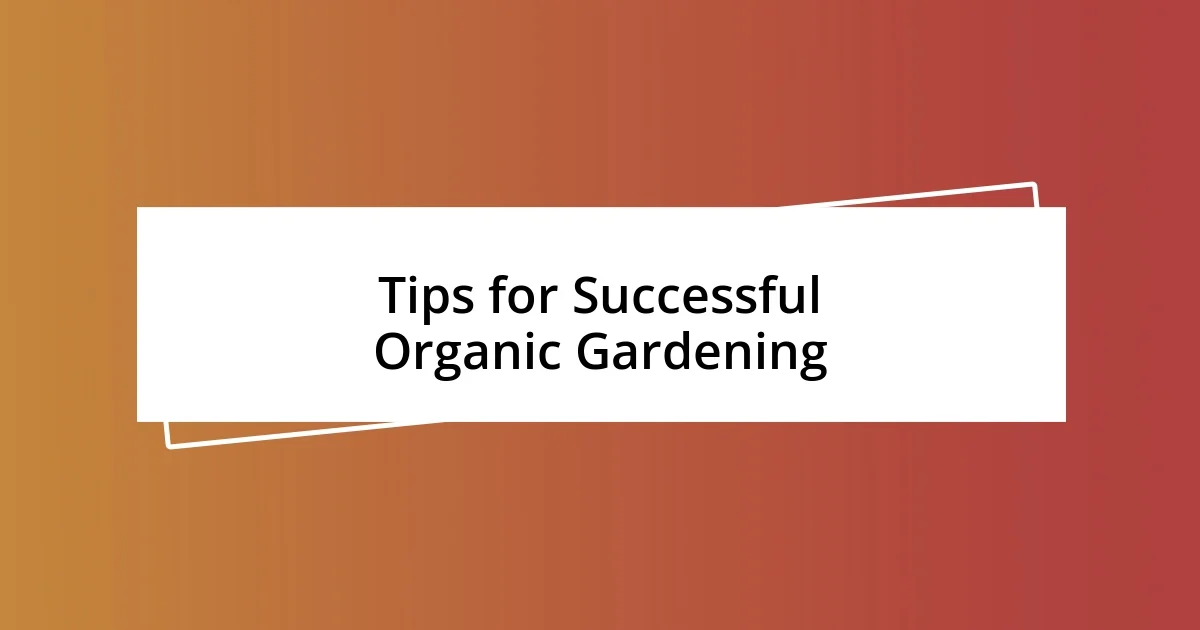 Tips for Successful Organic Gardening