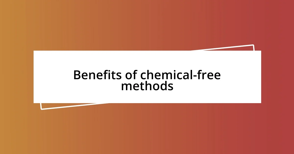 Benefits of chemical-free methods