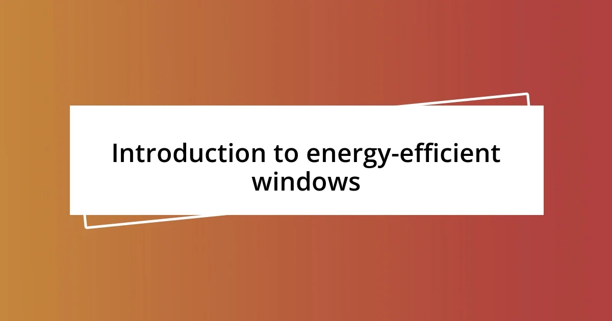 Introduction to energy-efficient windows