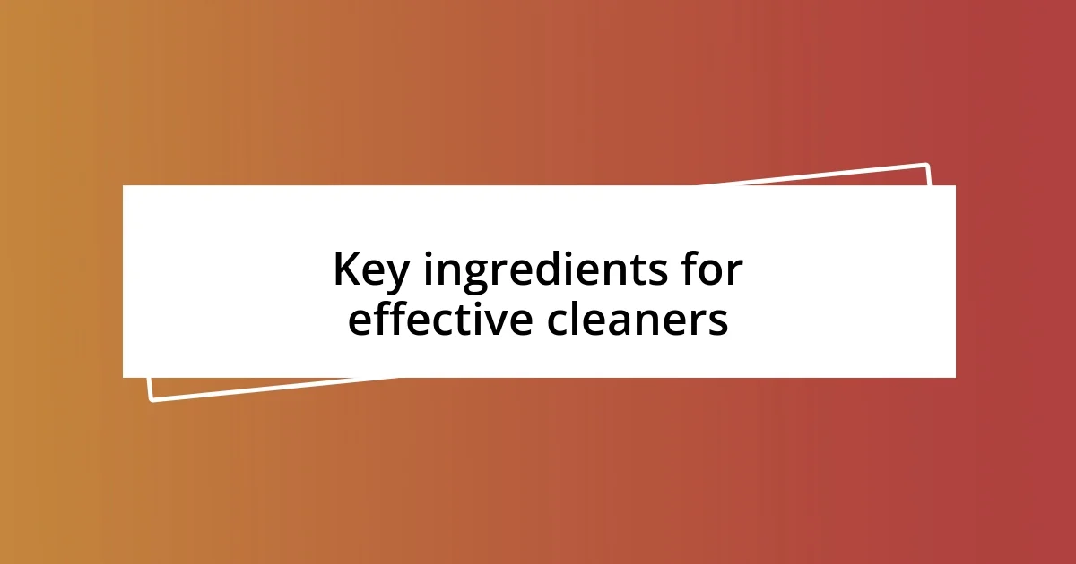 Key ingredients for effective cleaners