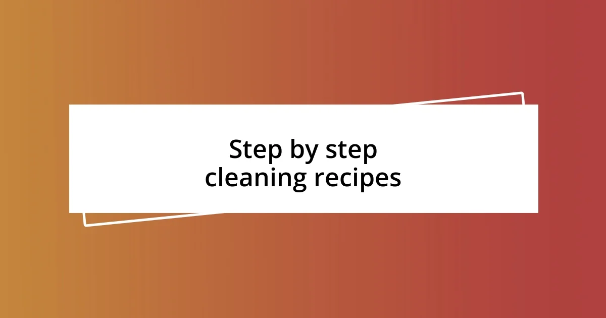 Step by step cleaning recipes