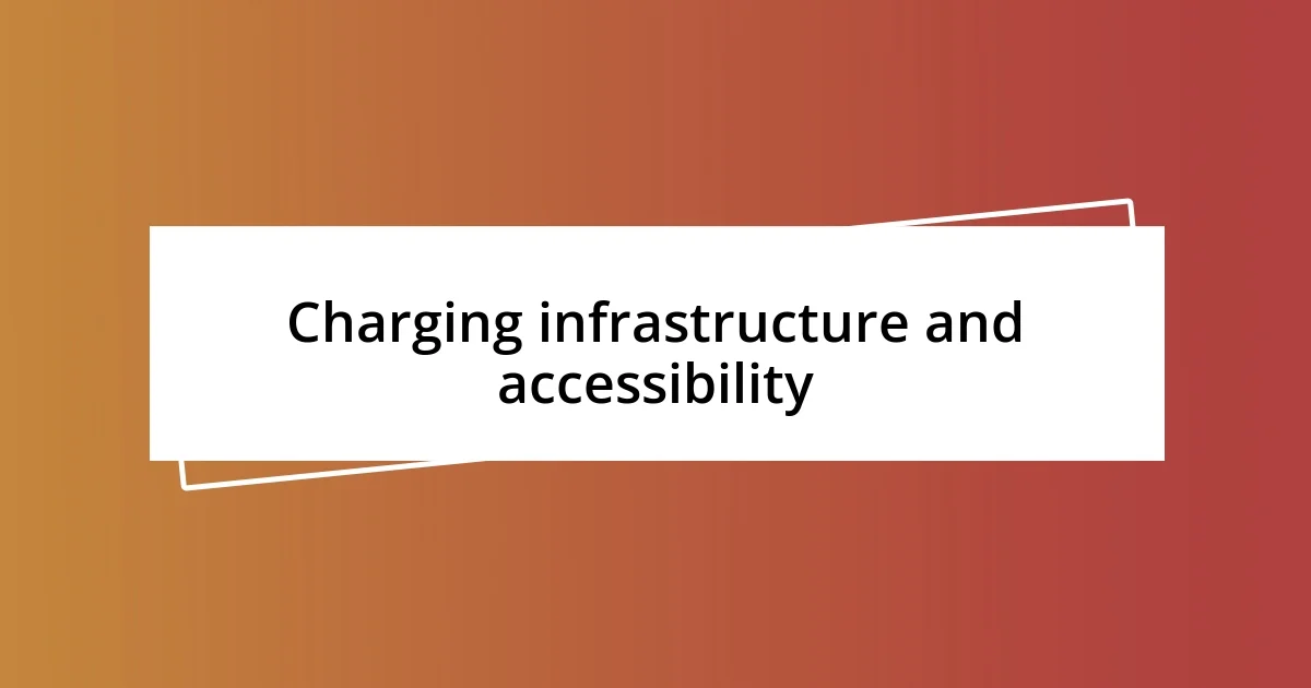 Charging infrastructure and accessibility