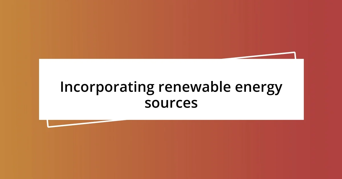 Incorporating renewable energy sources