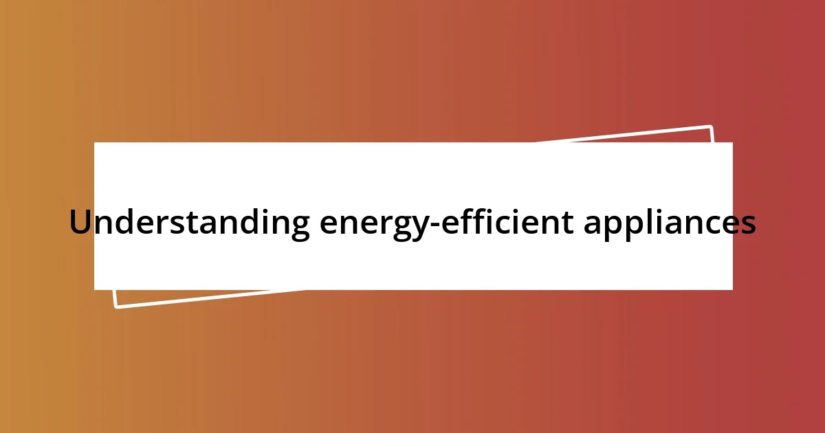 Understanding energy-efficient appliances