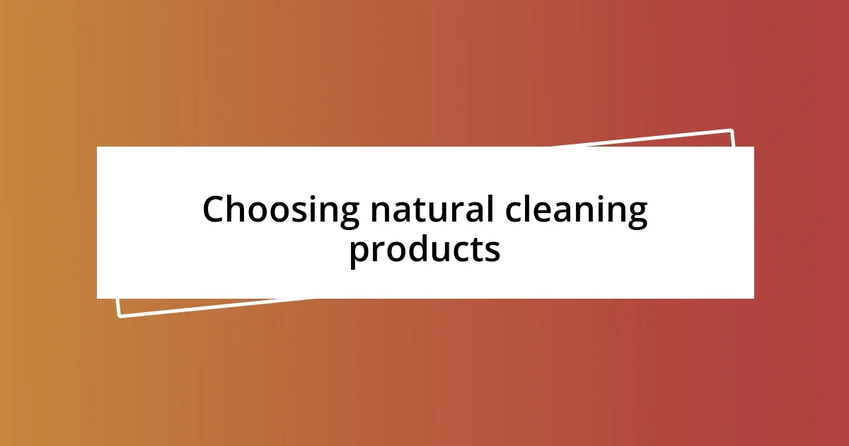 Choosing natural cleaning products