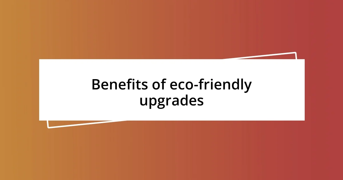 Benefits of eco-friendly upgrades