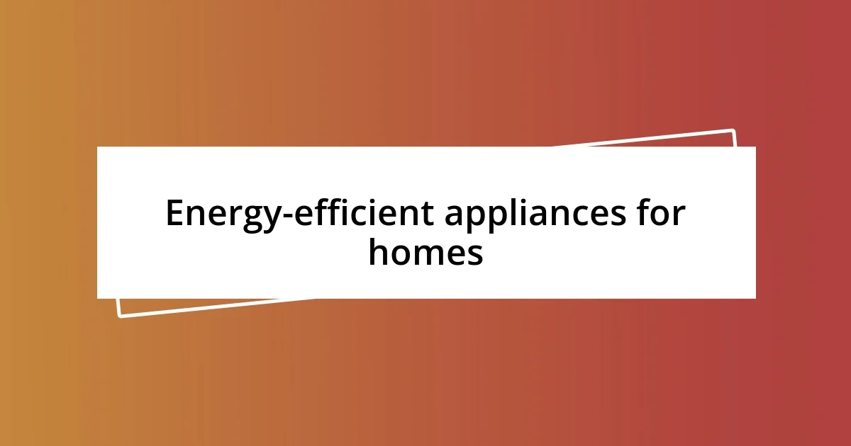 Energy-efficient appliances for homes