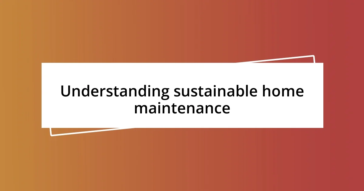 Understanding sustainable home maintenance