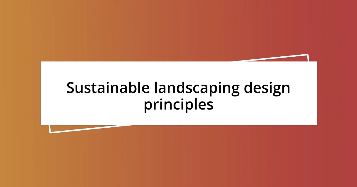 Sustainable landscaping design principles