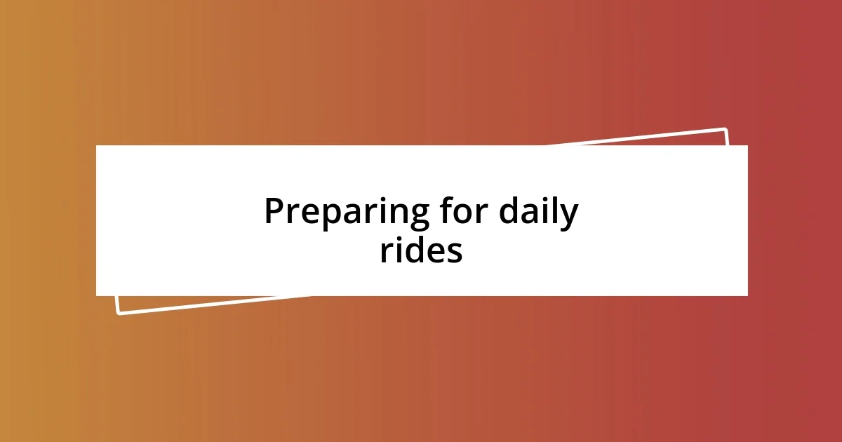 Preparing for daily rides