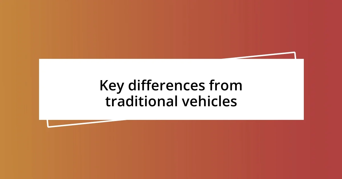 Key differences from traditional vehicles