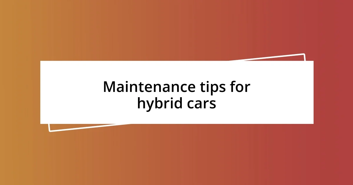 Maintenance tips for hybrid cars