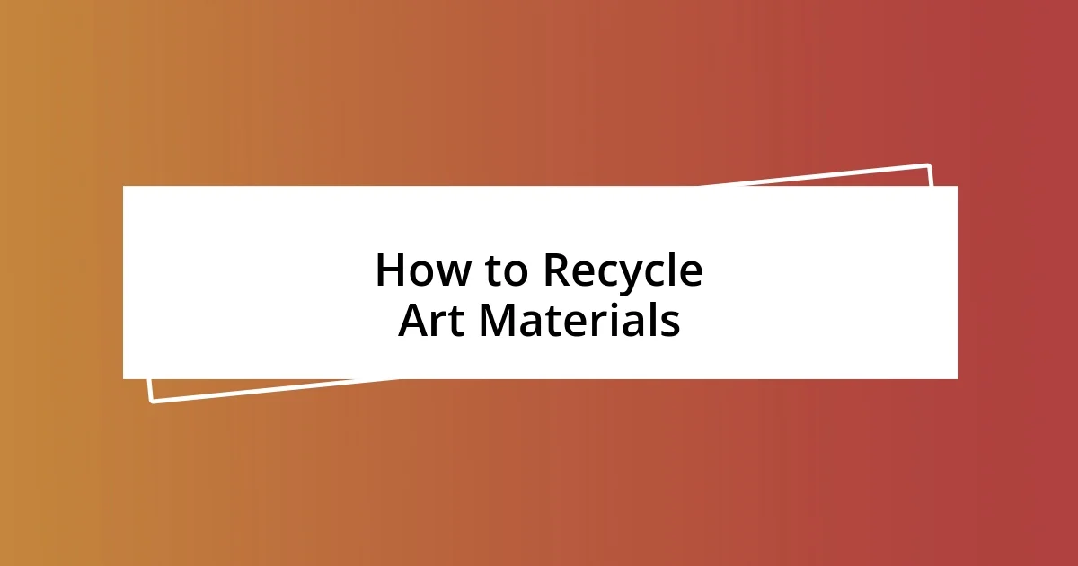 How to Recycle Art Materials