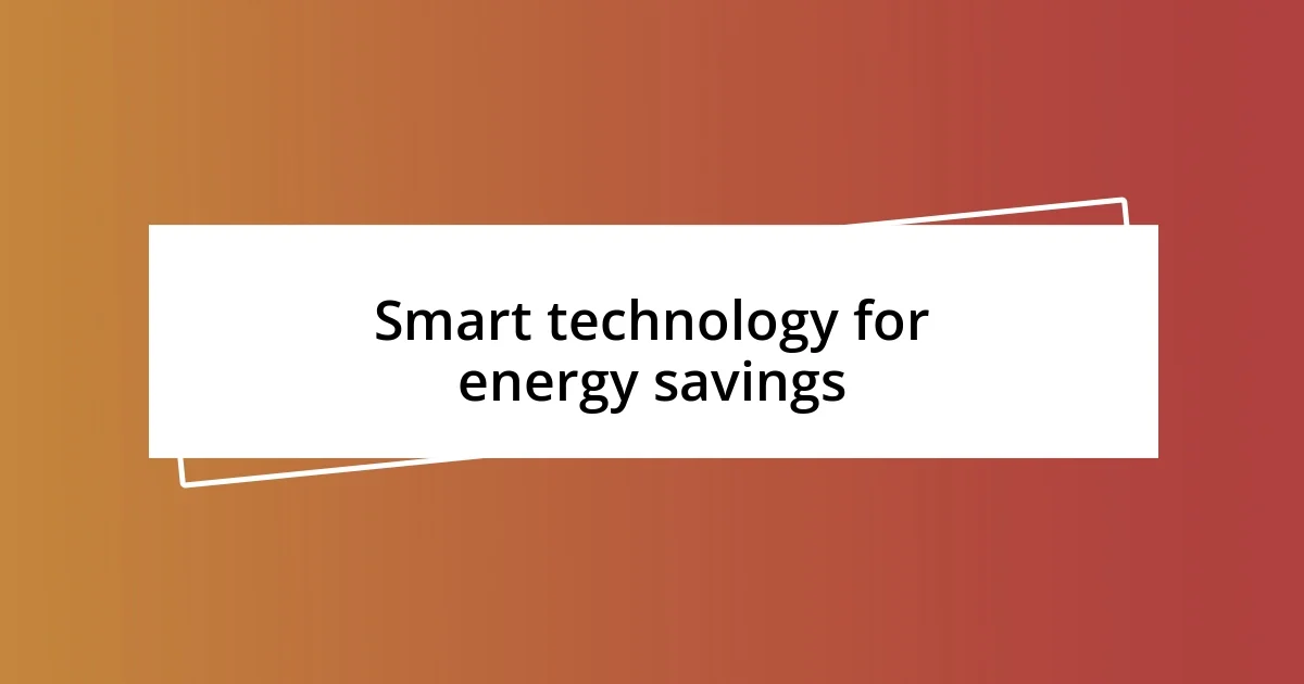 Smart technology for energy savings