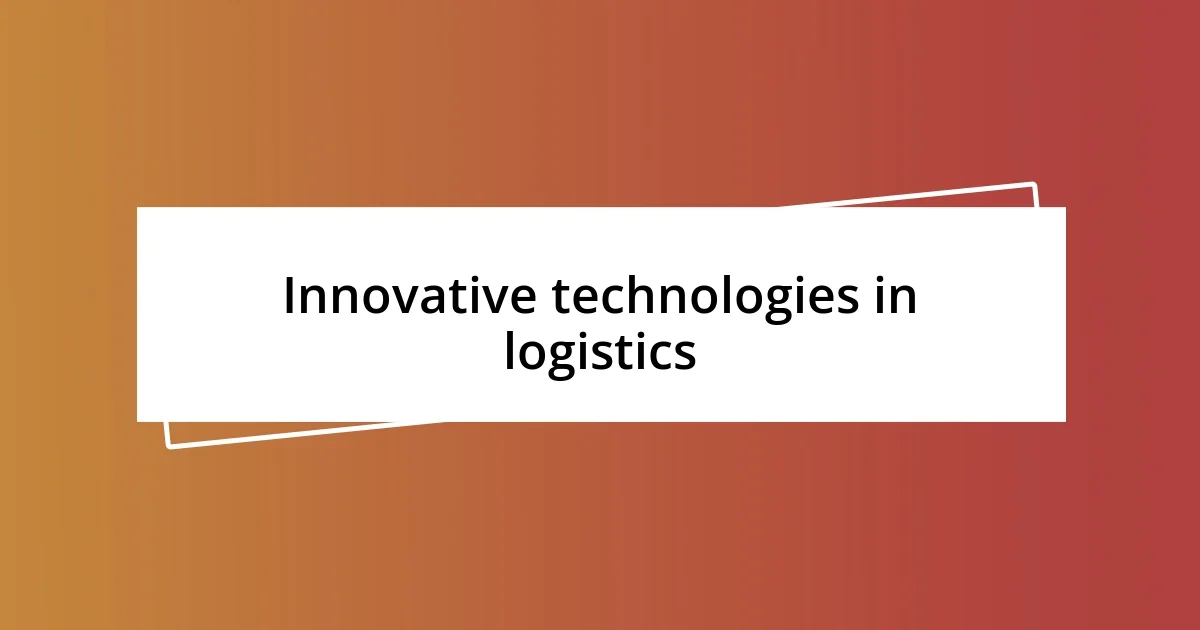 Innovative technologies in logistics